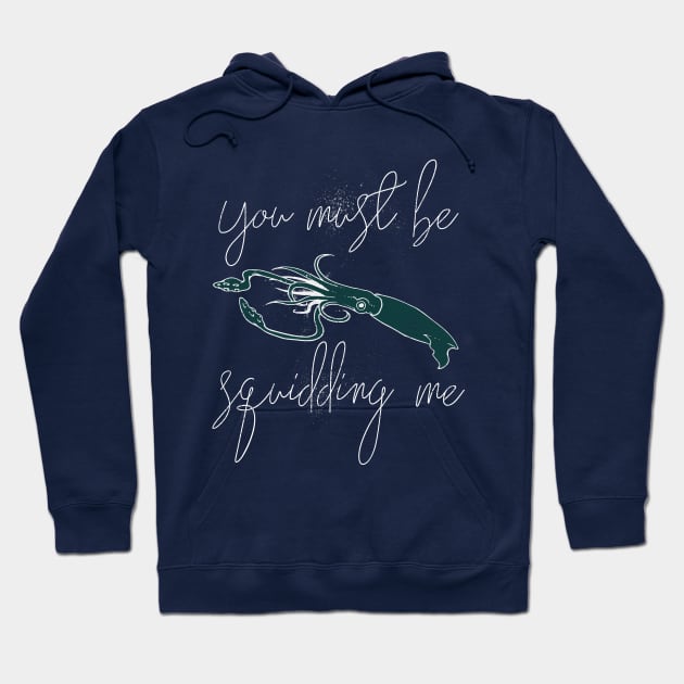 You Must be Squidding me Hoodie by Sacrilence